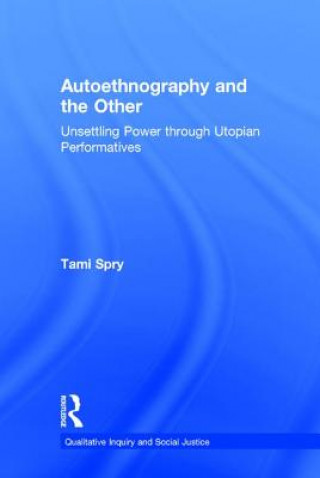 Kniha Autoethnography and the Other Tami Spry