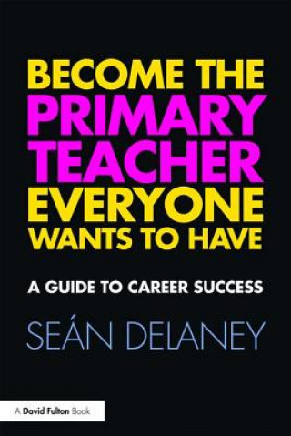 Knjiga Become the Primary Teacher Everyone Wants to Have Sean Delaney