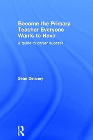 Knjiga Become the Primary Teacher Everyone Wants to Have Sean Delaney