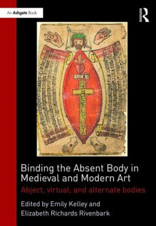 Book Binding the Absent Body in Medieval and Modern Art Emily Kelley