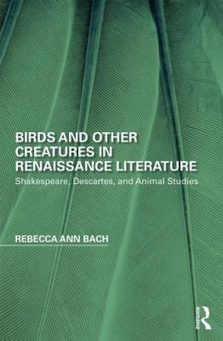 Knjiga Birds and Other Creatures in Renaissance Literature Rebecca Ann Bach