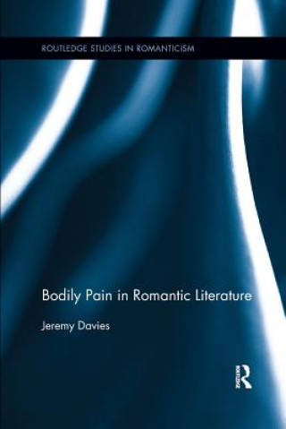 Książka Bodily Pain in Romantic Literature Jeremy Davies