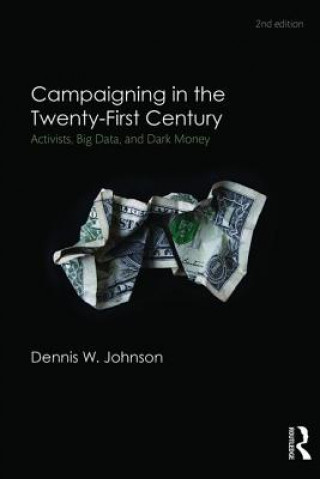 Książka Campaigning in the Twenty-First Century Dennis W. Johnson