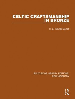 Kniha Celtic Craftsmanship in Bronze H E Kilbride-Jones