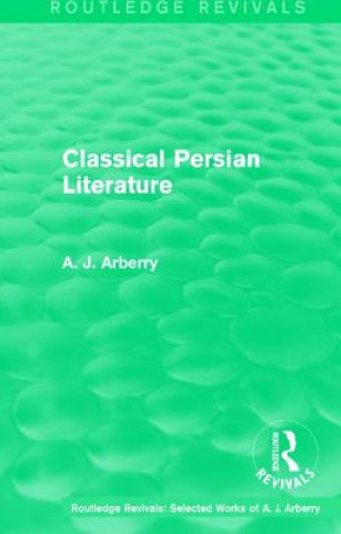 Carte Routledge Revivals: Classical Persian Literature (1958) A. J. Arberry