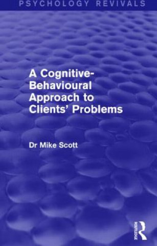 Kniha Cognitive-Behavioural Approach to Clients' Problems (Psychology Revivals) Dr Mike (Bishop Grosseteste University College University of Liverpool University of Liverpool University of Liverpool Aston University University of