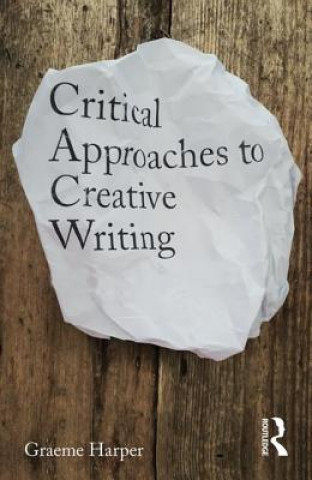 Kniha Critical Approaches to Creative Writing HARPER