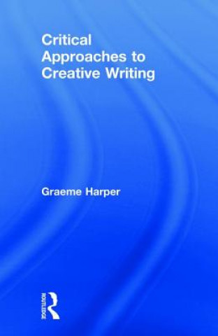 Buch Critical Approaches to Creative Writing HARPER