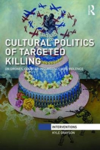 Kniha Cultural Politics of Targeted Killing Kyle Grayson