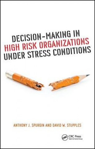 Könyv Decision-Making in High Risk Organizations Under Stress Conditions Anthony J. Spurgin