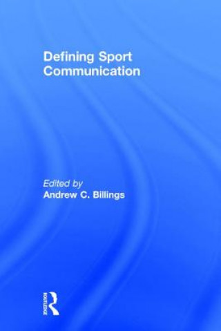 Knjiga Defining Sport Communication Andrew C. Billings