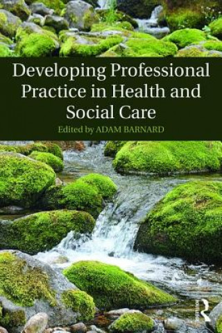 Könyv Developing Professional Practice in Health and Social Care Adam Barnard