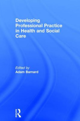 Βιβλίο Developing Professional Practice in Health and Social Care Adam Barnard