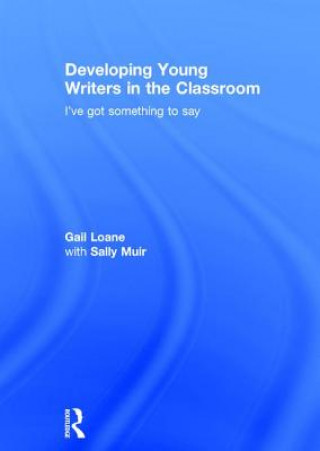 Könyv Developing Young Writers in the Classroom Gail Loane