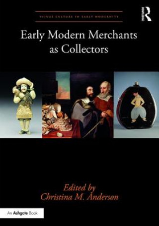 Libro Early Modern Merchants as Collectors Christina M Anderson