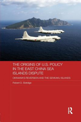 Könyv Origins of U.S. Policy in the East China Sea Islands Dispute Robert D. Eldridge