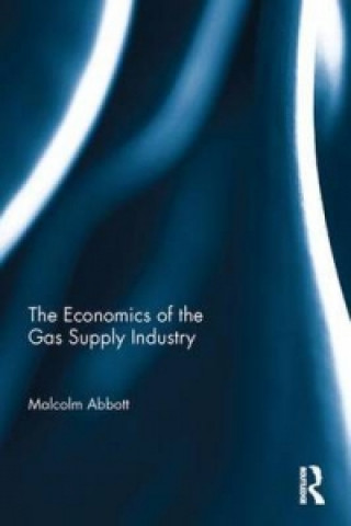 Kniha Economics of the Gas Supply Industry Malcolm Abbott