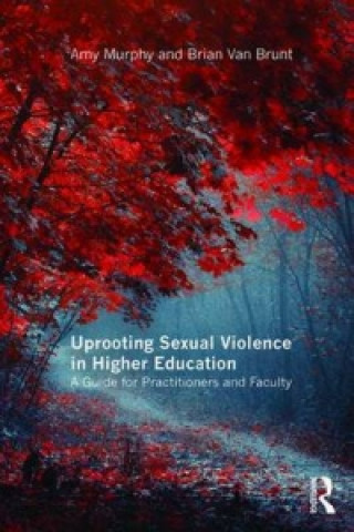Kniha Uprooting Sexual Violence in Higher Education Brian Van Brunt