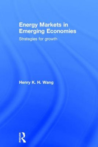 Książka Energy Markets in Emerging Economies Henry K. H. Wang