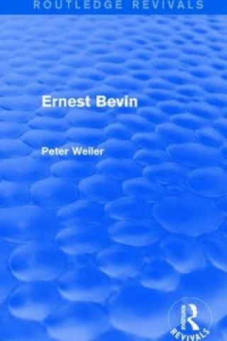Könyv Ernest Bevin (Routledge Revivals) Peter Weiler