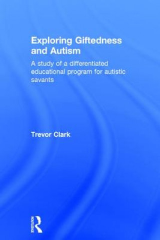 Könyv Exploring Giftedness and Autism Trevor Clark