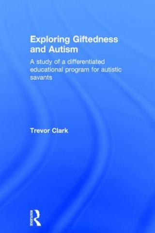 Książka Exploring Giftedness and Autism Trevor Clark