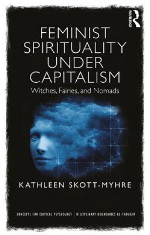 Kniha Feminist Spirituality under Capitalism Kathleen Skott-Myhre