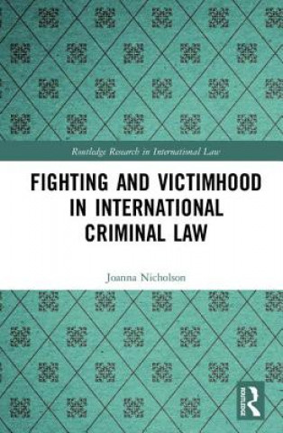 Kniha Fighting and Victimhood in International Criminal Law JoAnna Nicholson