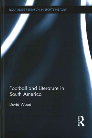 Kniha Football and Literature in South America David Wood