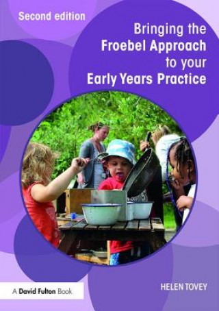 Book Bringing the Froebel Approach to your Early Years Practice Helen Tovey