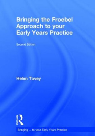 Knjiga Bringing the Froebel Approach to your Early Years Practice TOVEY