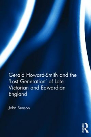 Kniha Gerald Howard-Smith and the 'Lost Generation' of Late Victorian and Edwardian England John Benson