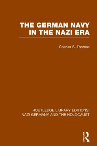 Carte German Navy in the Nazi Era (RLE Nazi Germany & Holocaust) Charles S. Thomas