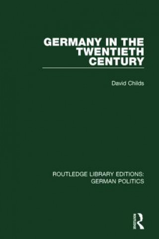 Könyv Germany in the Twentieth Century (RLE: German Politics) David Childs