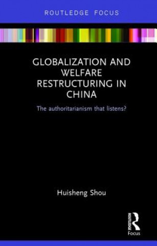 Kniha Globalization and Welfare Restructuring in China Huisheng Shou