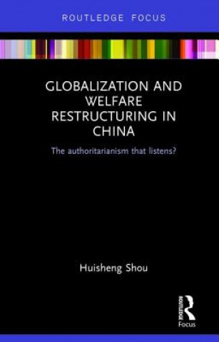 Knjiga Globalization and Welfare Restructuring in China Huisheng Shou