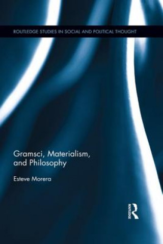 Knjiga Gramsci, Materialism, and Philosophy Esteve Morera