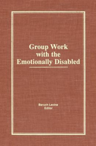 Könyv Group Work With the Emotionally Disabled Baruch Levine