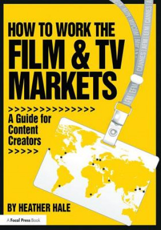 Carte How to Work the Film & TV Markets Heather Hale