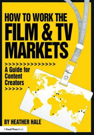 Kniha How to Work the Film & TV Markets Heather Hale