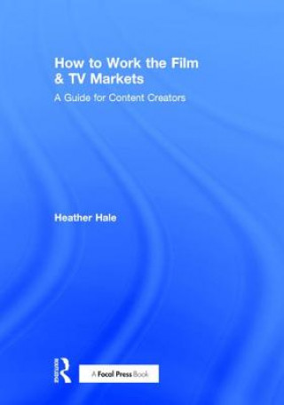 Carte How to Work the Film & TV Markets Heather Hale