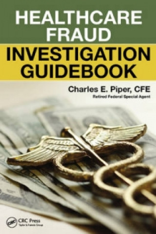 Kniha Healthcare Fraud Investigation Guidebook Charles E. Piper