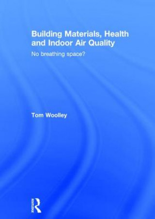 Kniha Building Materials, Health and Indoor Air Quality Tom Woolley