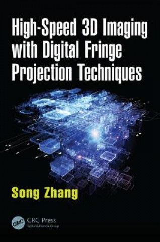 Kniha High-Speed 3D Imaging with Digital Fringe Projection Techniques Song Zhang