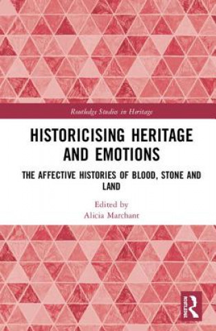 Knjiga Historicising Heritage and Emotions Alicia Marchant