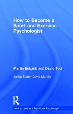 Kniha How to Become a Sport and Exercise Psychologist EUBANK