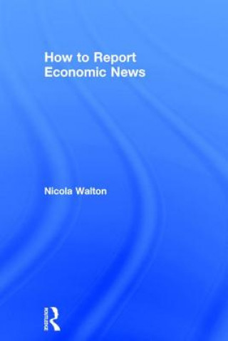 Книга How to Report Economic News Nicola Walton