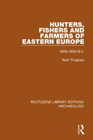 Книга Hunters, Fishers and Farmers of Eastern Europe, 6000-3000 B.C. Ruth Tringham