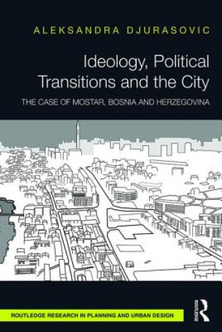 Kniha Ideology, Political Transitions and the City Aleksandra Djurasovic