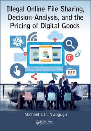 Libro Illegal Online File Sharing, Decision-Analysis, and the Pricing of Digital Goods Michael Nwogugu